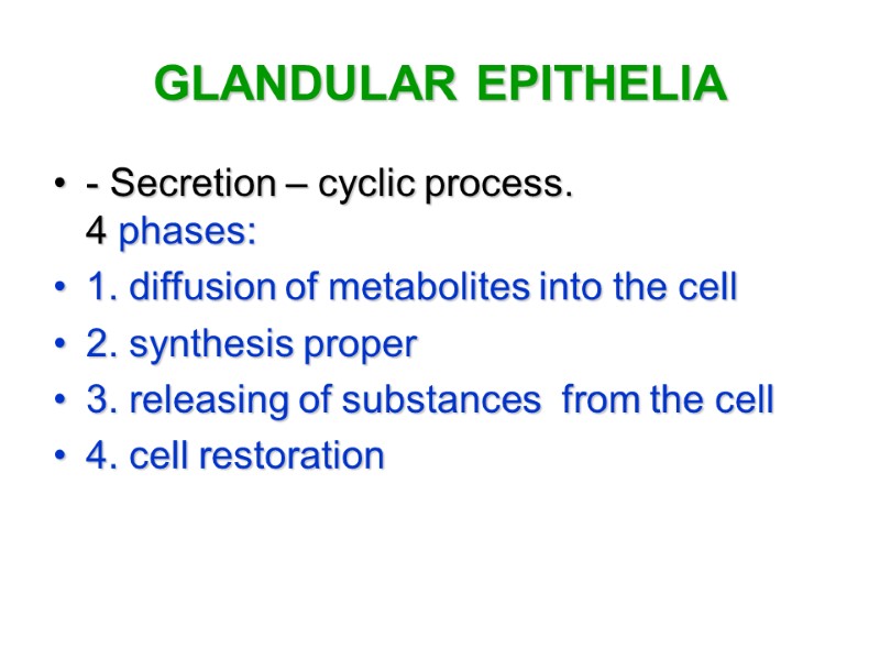 GLANDULAR EPITHELIA - Secretion – cyclic process. 4 phases:  1. diffusion of metabolites